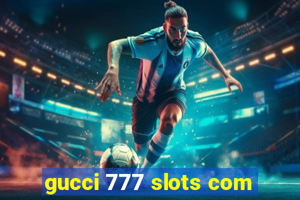 gucci 777 slots com